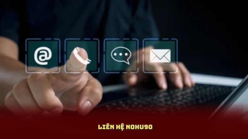 Liên hệ Nohu90 nhanh nhất – Hỗ trợ 24/7 mọi lúc mọi nơi